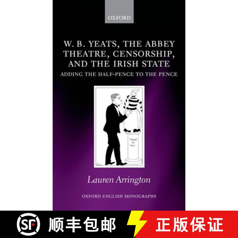 【3-4周达】W.B. Yeats, the Abbey Theatre, Censorship, and the Irish State: Adding the Half-Pence to t... [9780199590575]