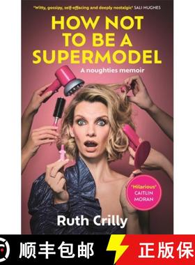 【3-4周达】How Not to be a Supermodel: A noughties memoir [9781788709224]