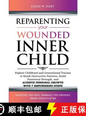 预订 Reparenting Your Wounded Inner Child: Explore Childhood and Generational Trauma to Break Destruc... [9781962767033]