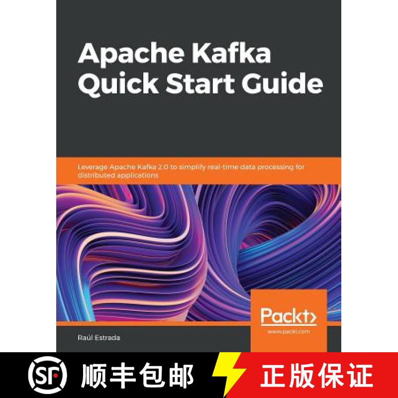 预订 Apache Kafka Quick Start Guide: Leverage Apache Kafka 2.0 to simplify real-time data processing ... [9781788997829]