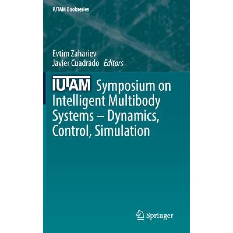 【4周达】Iutam Symposium on Intelligent Multibody Systems - Dynamics, Control, Simulation [9783030005269] 书籍/杂志/报纸 原版其它 原图主图