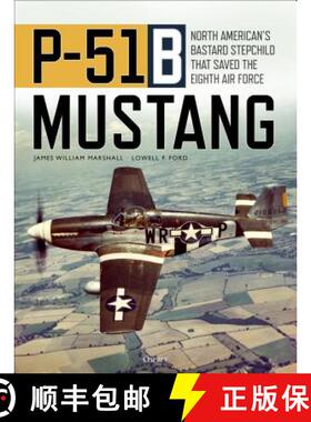【3-4周达】P-51b Mustang: North American's Bastard Stepchild That Saved the Eighth Air Force [9781472839664]