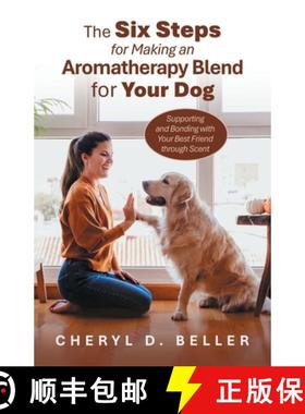 预订 The Six Steps for Making an Aromatherapy Blend for Your Dog: Supporting and Bonding with Your Be... [9798765256756]