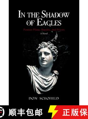 预订 In the Shadow of Eagles: Pontius Pilate, Bandits, and Priests A Novel [9798892433822]