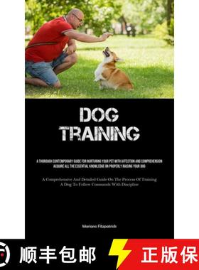 预订 Dog Training: A Thorough Contemporary Guide For Nurturing Your Pet With Affection And Comprehens... [9781835735138]
