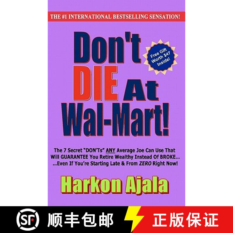 【3-4周达】Don't Die At Wal-Mart!: The 7 Secret DON'Ts ANY Average Joe Can Use To GUARANTEE You Retir... [9780984500505]