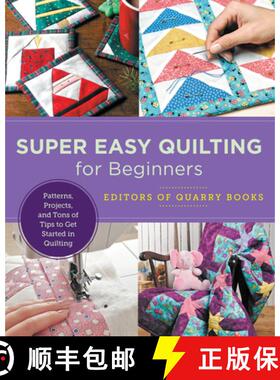 【3-4周达】Super Easy Quilting for Beginners: Patterns, Projects, and Tons of Tips to Get Started in ... [9780760379912]