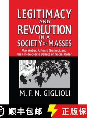 【3-4周达】Legitimacy and Revolution in a Society of Masses: Max Weber, Antonio Gramsci, and the Fin-... [9781138511637]