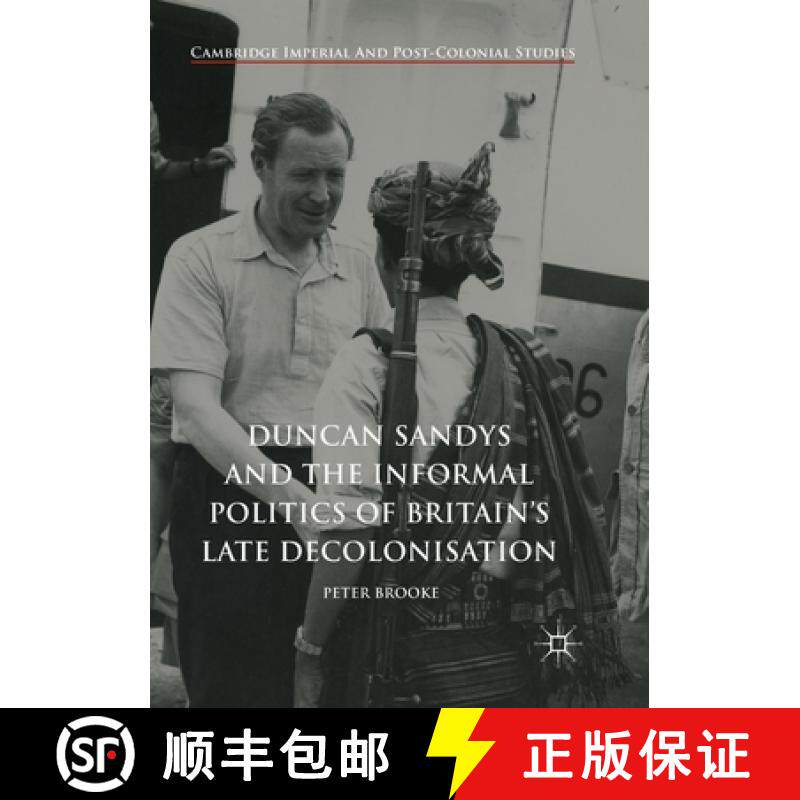【3-4周达】Duncan Sandys and the Informal Politics of Britain's Late Decolonisation [9783319879628]