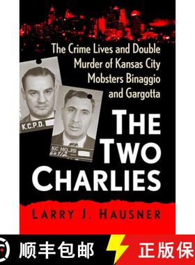 【3-4周达】The Two Charlies : The Crime Lives and Double Murder of Kansas City Mobsters Binaggio and ... [9781476691114]