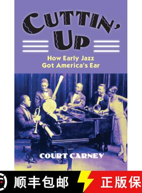 预订 Cuttin' Up: How Early Jazz Got America's Ear [9780700618897]