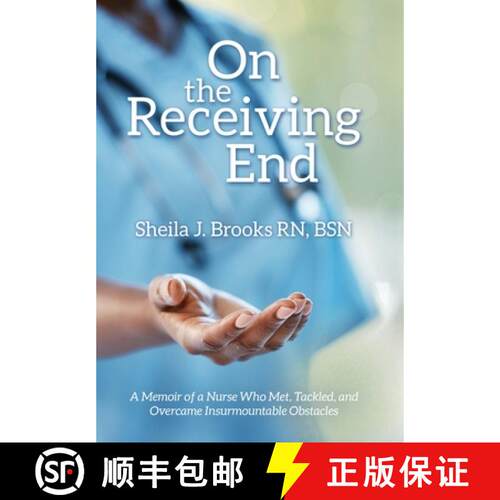 【3-4周达】精装 On the Receiving End: A Memoir of a Nurse Who Met, Tackled, and Overcame Insurmountab... [9798385003457]