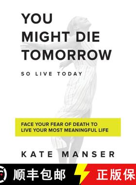预订 You Might Die Tomorrow: Face Your Fear of Death to Live Your Most Meaningful Life [9781952018008]
