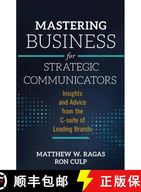 【3-4周达】Mastering Business for Strategic Communicators: Insights and Advice from the C-Suite of Le... [9781787438217]