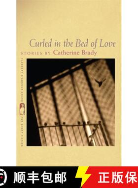 【3-4周达】Curled in the Bed of Love: Stories by Catherine Brady [9780820342207]