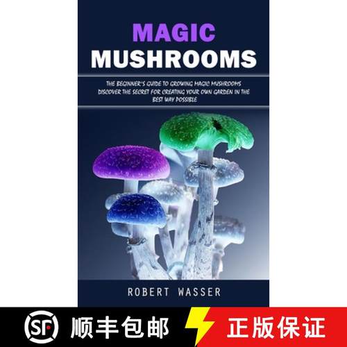 预订 Magic Mushrooms: The Beginner's Guide to Growing Magic Mushrooms (Discover the Secret for Creati... [9781998927838]