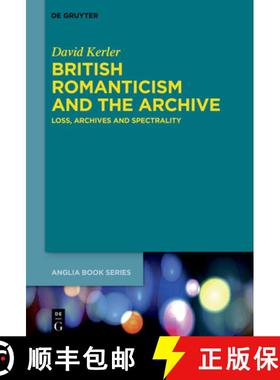 【3-4周达】British Romanticism and the Archive: Loss, Archives and Spectrality [9783110775501]