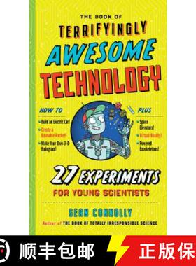The Book of Terrifyingly Awesome Technology: 27 Experiments for Young Scientists [9781523504947]
