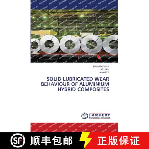 预订 Solid Lubricated Wear Behaviour of Aluminium Hybrid Composites [9786206150978]