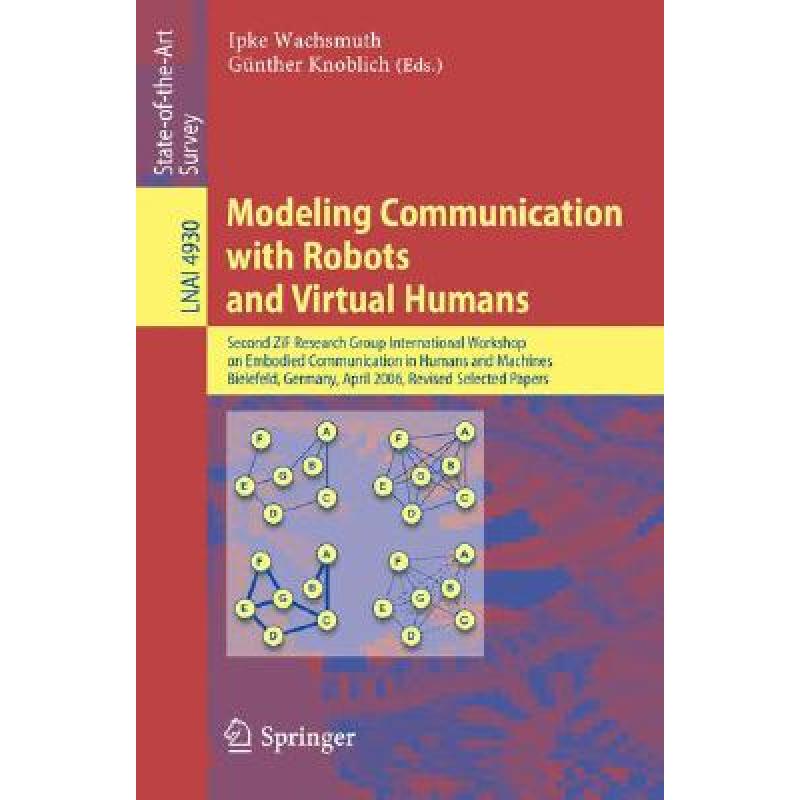 【4周达】Modeling Communication with Robots and Virtual Humans: Second ZiF Research Group 2005/2006 I... [9783540790365] 书籍/杂志/报纸 科学技术类原版书 原图主图