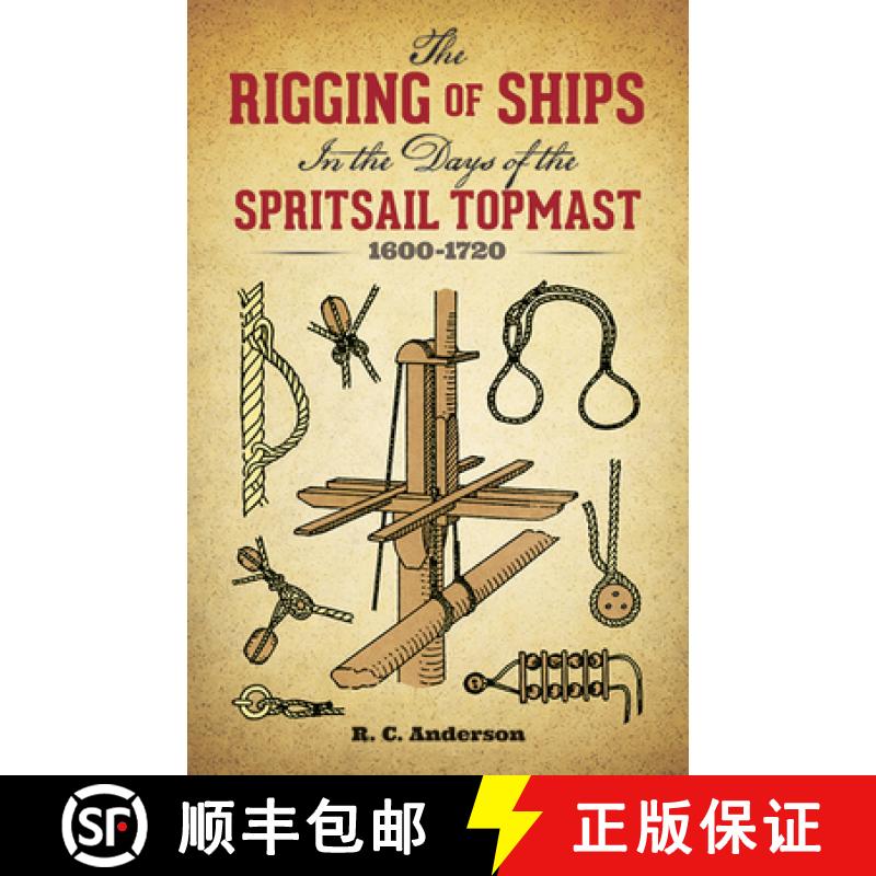预订 The Rigging of Ships: In the Days of the Spritsail Topmast, 1600-1720 [9780486279602]