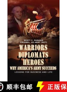 预订 Warriors, Diplomats, Heroes, Why America's Army Succeeds - Lessons for Business and Life [9780979863875]
