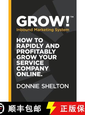 【3-4周达】Grow! Inbound Marketing System: How to rapidly and profitably grow your service company on... [9780692812365]