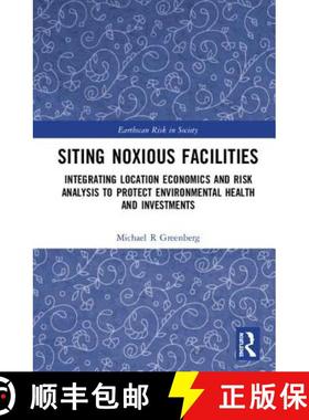 【3-4周达】Siting Noxious Facilities: Integrating  Location Economics and Risk Analysis to Protect En... [9781138099654]