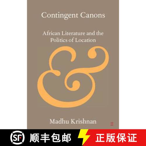 【3-4周达】Contingent Canons: African Literature and the Politics of Location - Contingent Canons : A... [9781108445375]