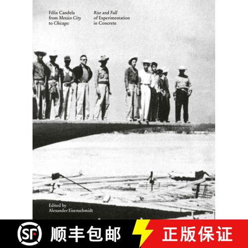 【3-4周达】精装 Félix Candela From Mexico City to Chicago : Rise and Fall of Experimentation in Conc... [9781638400424]