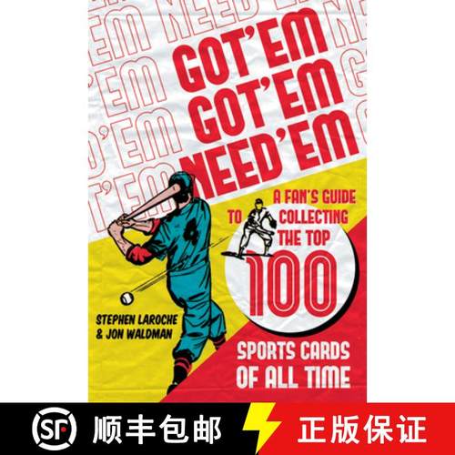 【3-4周达】Got 'em, Got 'em, Need 'em: A Fan's Guide to Collecting the Top 100 Sports Cards of All Time [9781550229806]