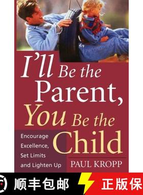 【3-4周达】I'll Be the Parent, You Be the Child: Encourage Excellence, Set Limits, and Lighten Up [9781555613235]