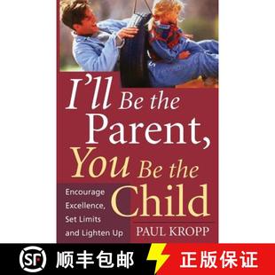【3-4周达】I'll Be the Parent, You Be the Child: Encourage Excellence, Set Limits, and Lighten Up [9781555613235]