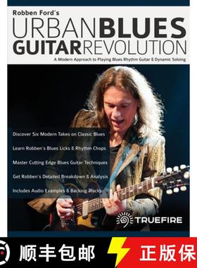 【3-4周达】Robben Ford's Urban Blues Guitar Revolution: A Modern Approach to Playing Blues Rhythm Gui... [9781789332346]
