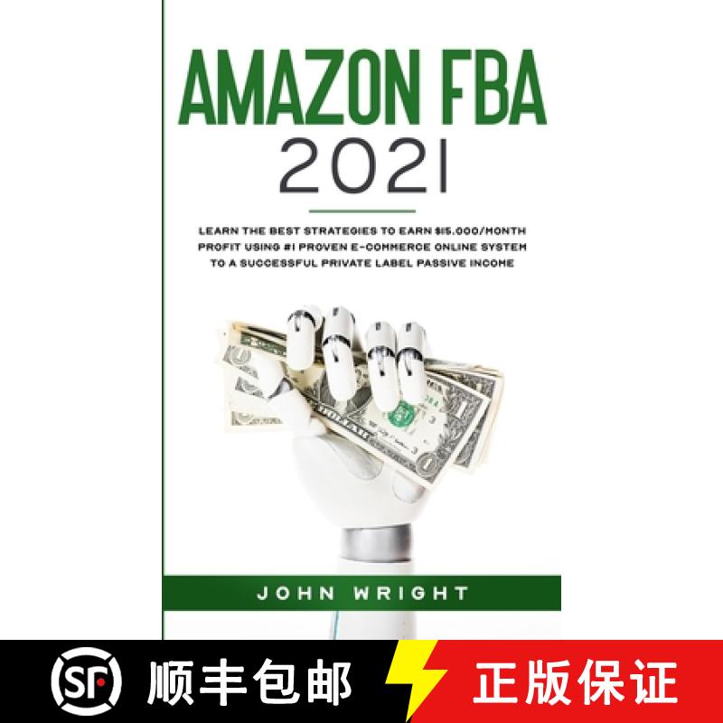 【3-4周达】Amazon FBA 2021: Learn the Best Strategies to Earn $15.000/Month PROFIT using #1 proven E-... [9781801445856]