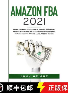 预订 Amazon FBA 2021: Learn the Best Strategies to Earn $15.000/Month PROFIT using #1 proven E-commer... [9781801445856]