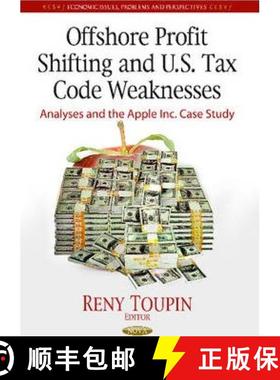 【3-4周达】Offshore Profit Shifting and U.S. Tax Code Weaknesses: Analyses and the Apple Inc. Case Study [9781628084795]