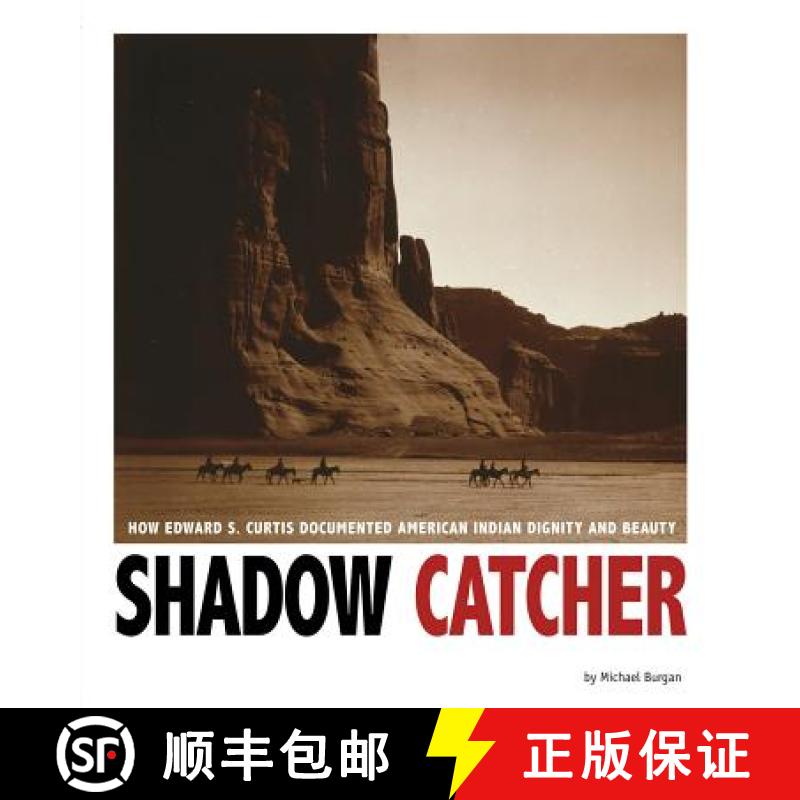预订 Shadow Catcher: How Edward S. Curtis Documented American Indian Dignity and Beauty [9780756549985]