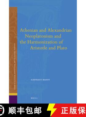 预订 Athenian and Alexandrian Neoplatonism and the Harmonization of Aristotle and Plato [9789004280076]