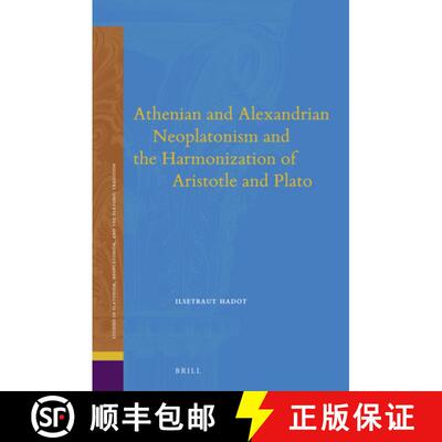 预订 Athenian and Alexandrian Neoplatonism and the Harmonization of Aristotle and Plato [9789004280076]