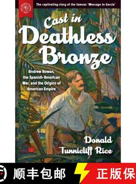 预订 Cast in Deathless Bronze: Andrew Rowan, the Spanish-American War, and the Origins of American Em... [9781943665433]