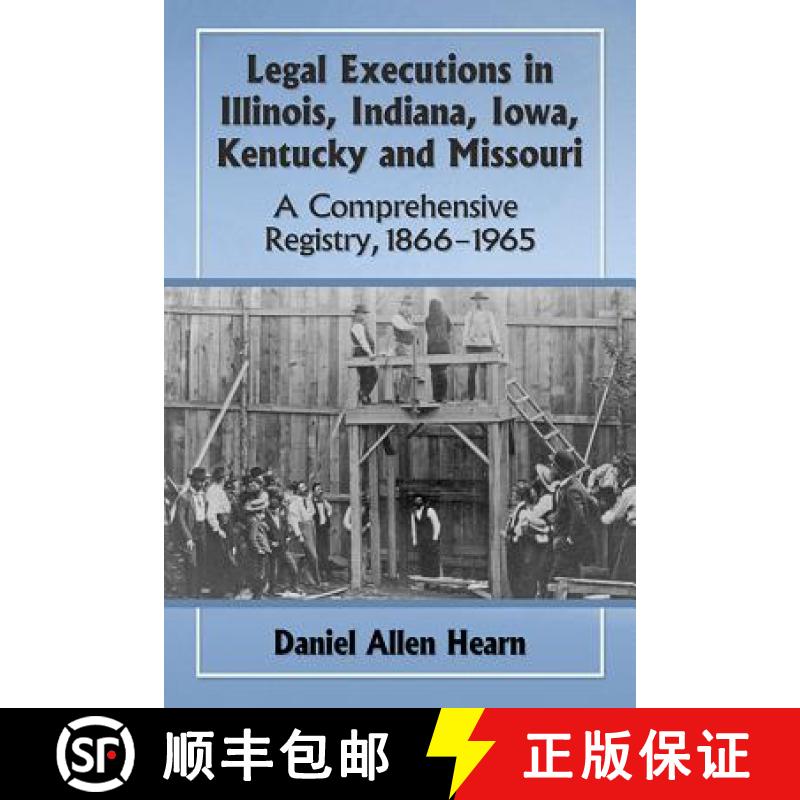 【2-3周达】Legal Executions in Illinois, Indiana, Iowa, Kentucky and Missouri : A Comprehensive Regis... [9780786498703]
