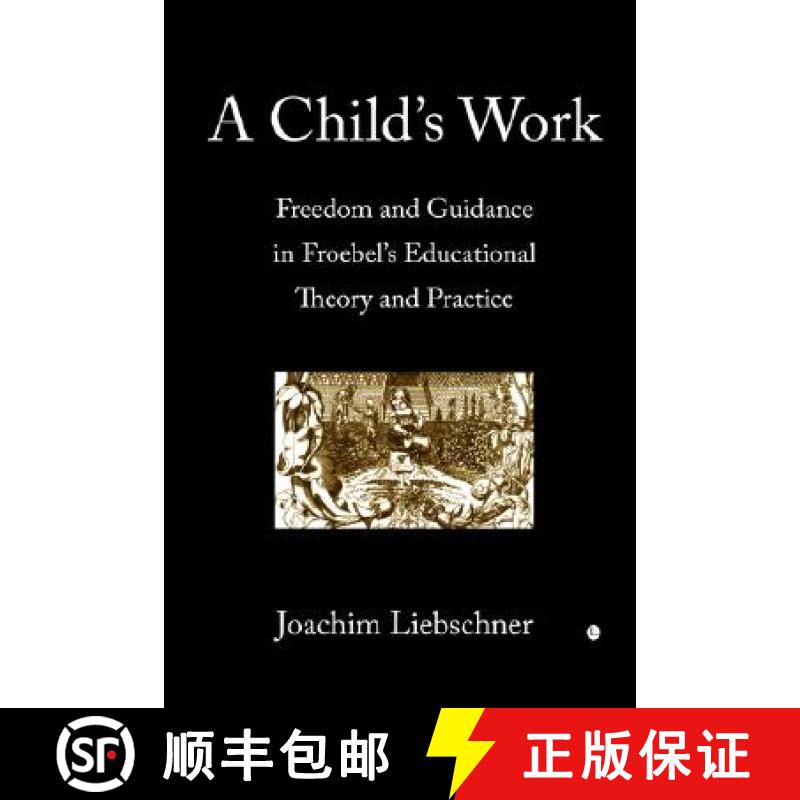 【2-3周达】A Child's Work: Freedom and Guidance in Froebel's Educational Theory and Practise [9780718830687]