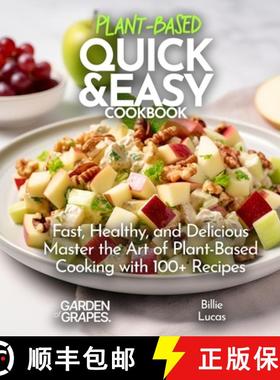 【3-4周达】Plant Based Quick and Easy Cookbook: Fast, Healthy, and Delicious - Master the Art of Plan... [9798869186751]
