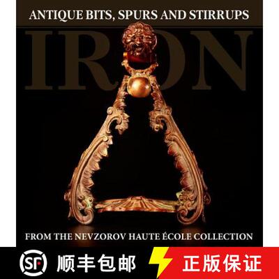 【3-4周达】Iron: Antique Bits, Spurs and Stirrups from the Nevzorov Haute Ecole Collection [9785904788179]
