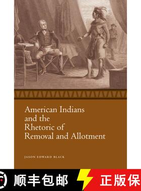 预订 American Indians and the Rhetoric of Removal and Allotment [9781628461961]