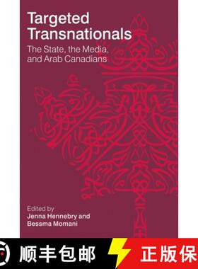 【3-4周达】Targeted Transnationals: The State, the Media, and Arab Canadians [9780774824408]