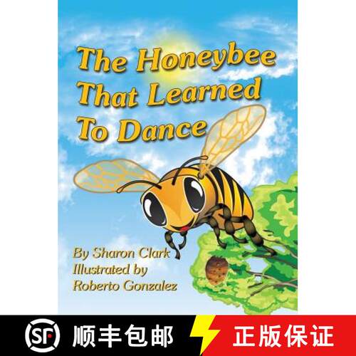 【3-4周达】精装 The Honeybee That Learned to Dance: A Children's Nature Picture Book, a Fun Honeybee ... [9780995230309]