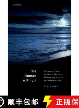 【3-4周达】The Human a Priori: Essays on How We Make Sense in Philosophy, Ethics, and Mathematics [9780192871411]