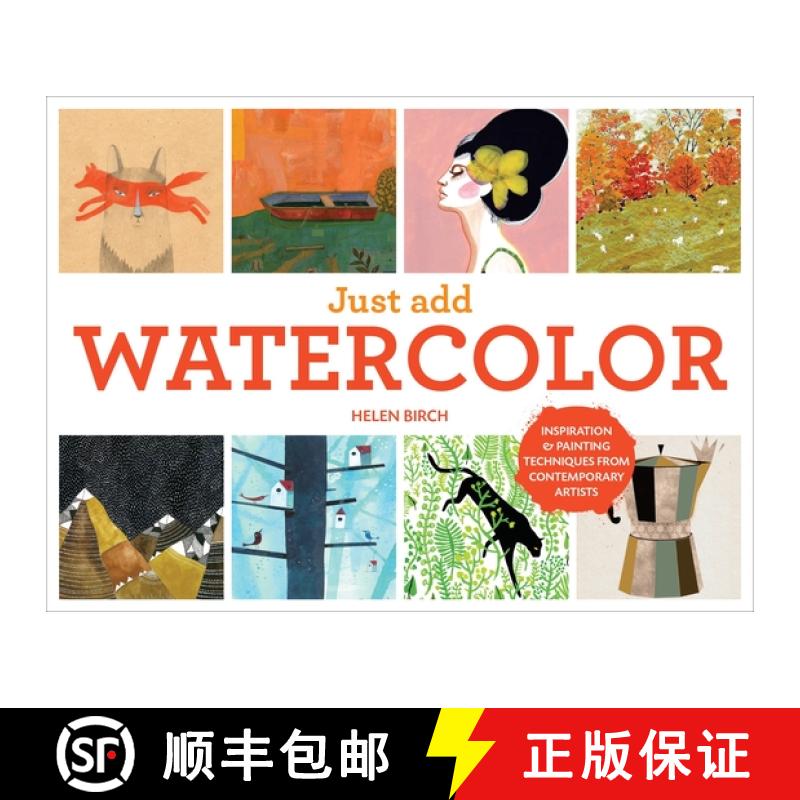 【3-4周达】Just Add Watercolor: Inspiration and Painting Techniques from Contemporary Artists [9781607747574]